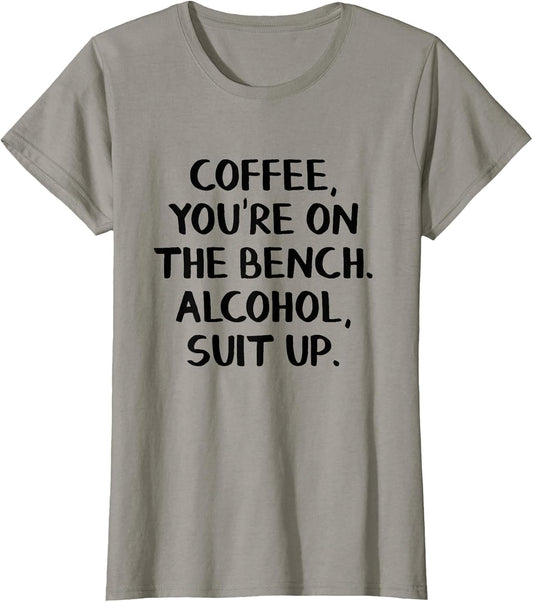 Coffee You're on The Bench Alcohol Suit up