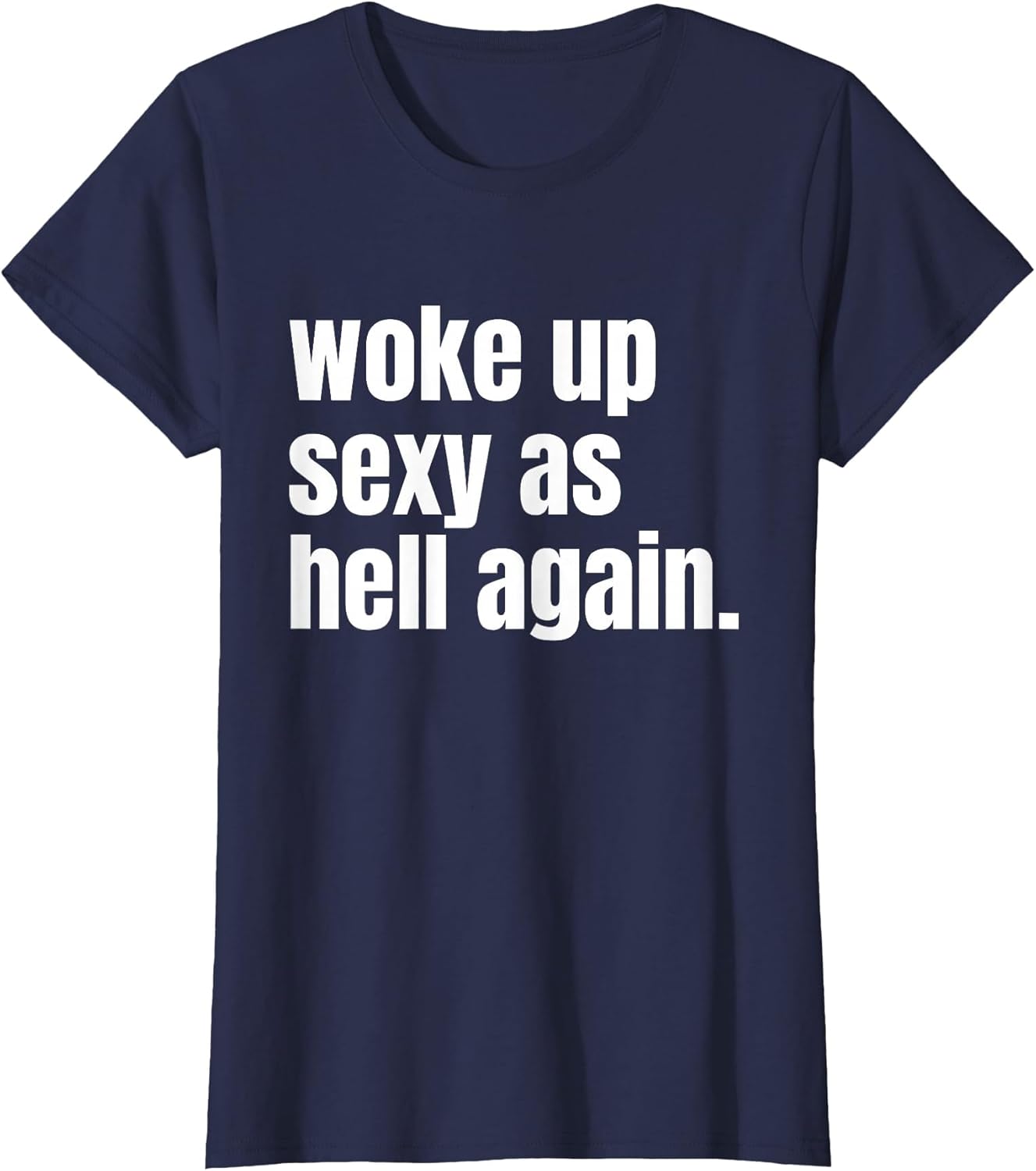 Woke Up Sexy As Hell Again Funny Confidence Women Saying