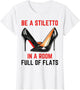 Be A Stiletto in A Room Full Flats Fun Women Stilettos Heels