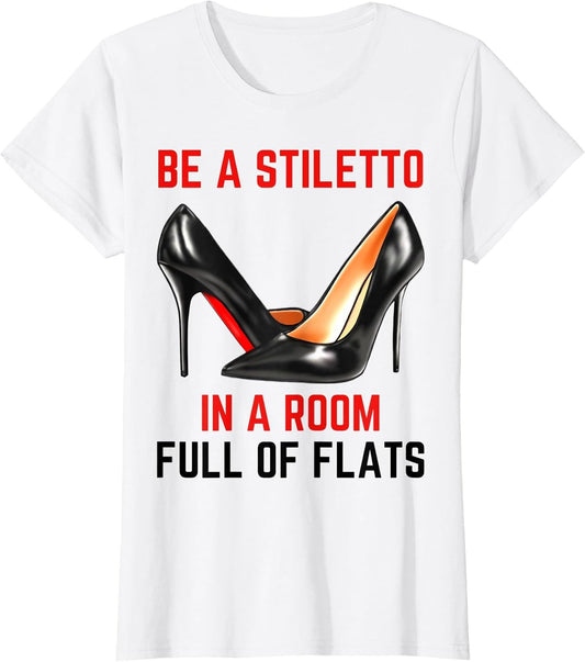 Be A Stiletto in A Room Full Flats Fun Women Stilettos Heels