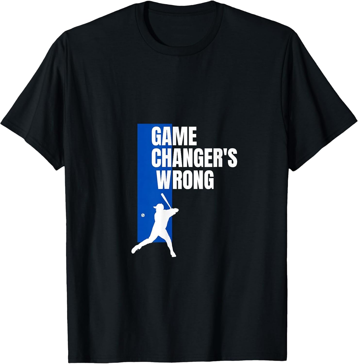 Funny Baseball Quote Game changer's Wrong