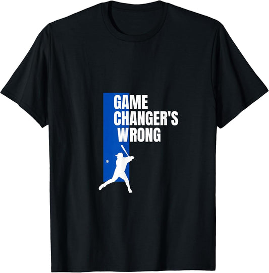 Funny Baseball Quote Game changer's Wrong