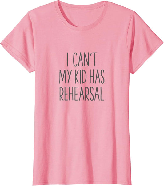 I Can't My Kid Has Rehearsal Funny Mom