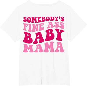 Somebody's Fine Ass Baby Mama Funny Mom Saying Cute Mom