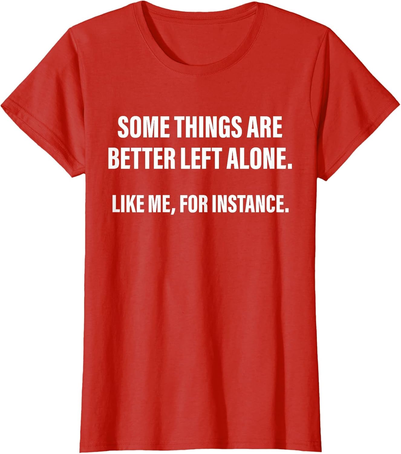 Some Things are Better Left Alone Like Me, for Instance