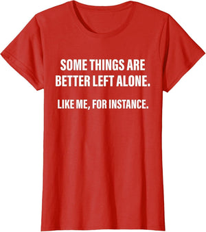 Some Things are Better Left Alone Like Me, for Instance