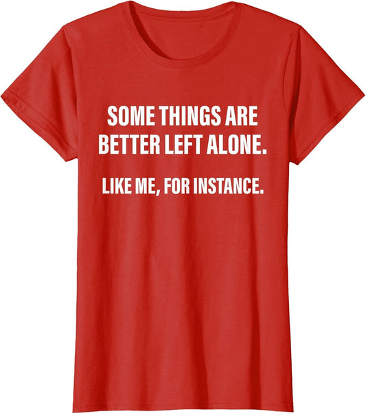 Some Things are Better Left Alone Like Me, for Instance