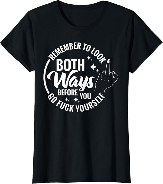 Remember to Look Both Ways Before You Go Fuck Yourself