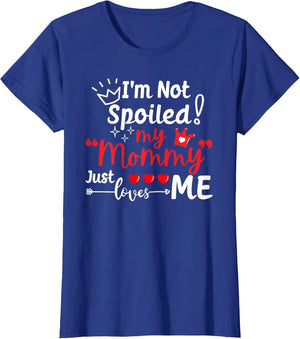 I'm Not Spoiled My Mommy Just Loves Me Team Kids Matching