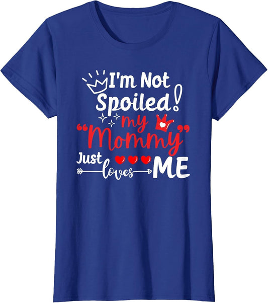 I'm Not Spoiled My Mommy Just Loves Me Team Kids Matching