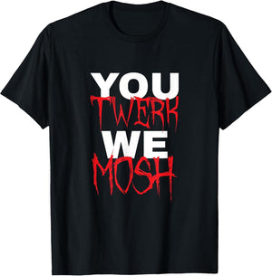 You Twerk We Mosh Cool Metal Music