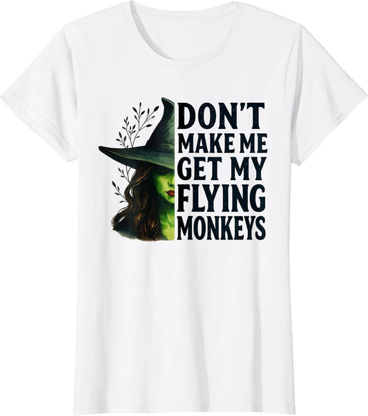 Don't Make Me Get My Flying Monkeys Funny Witch Halloween