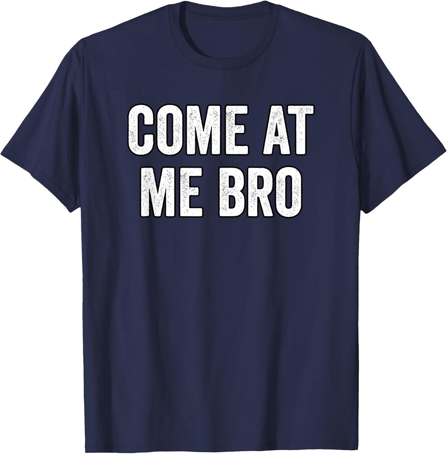 Come at Me Bro