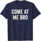 Come at Me Bro