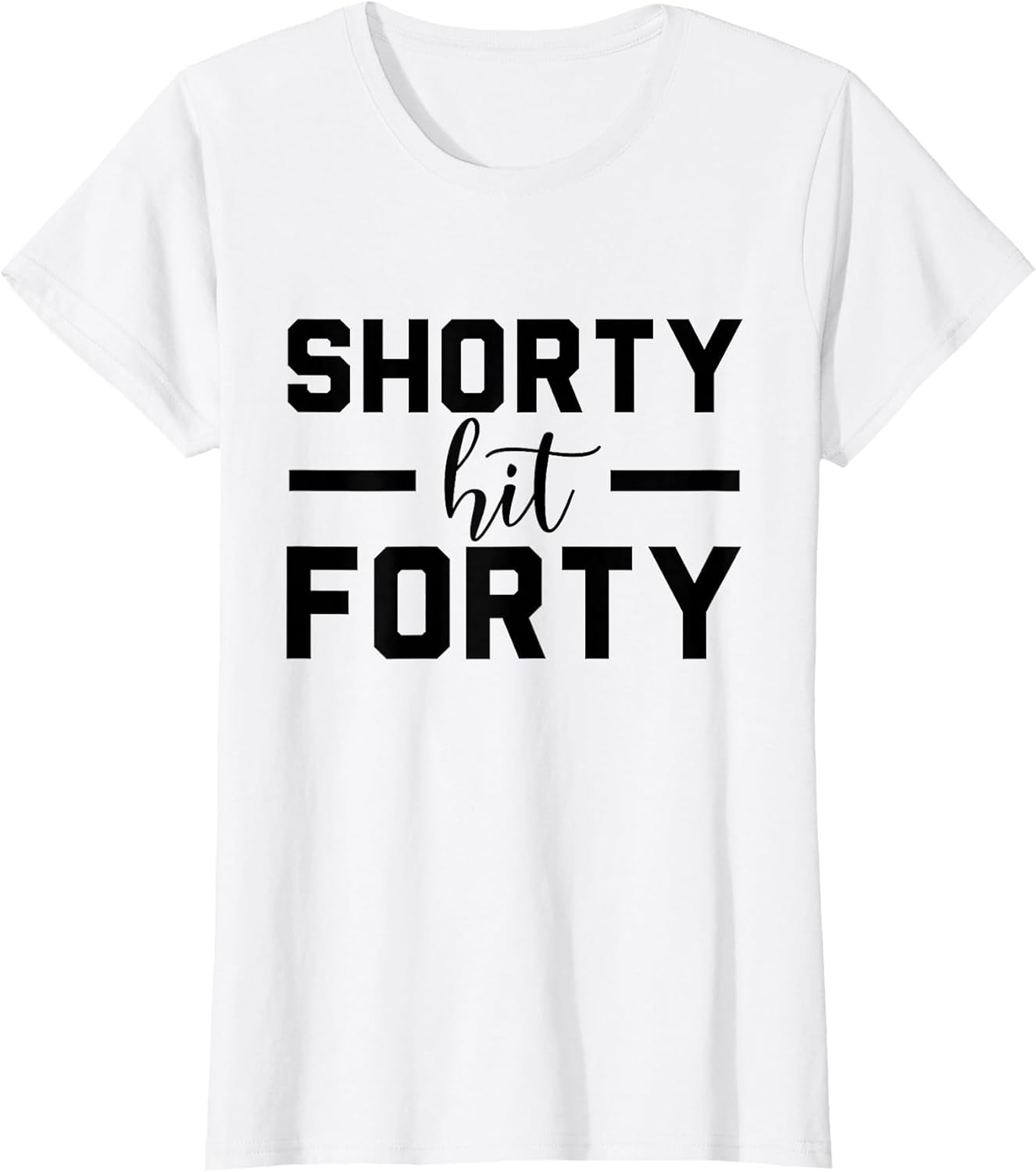 Shorty Hit Forty, 40th Birthday, Shorty Hit 40 Women