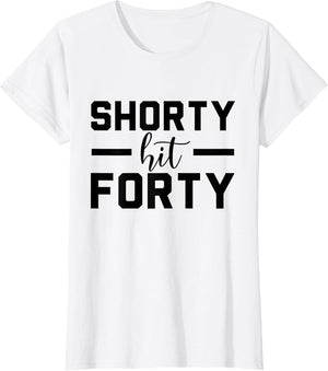 Shorty Hit Forty, 40th Birthday, Shorty Hit 40 Women