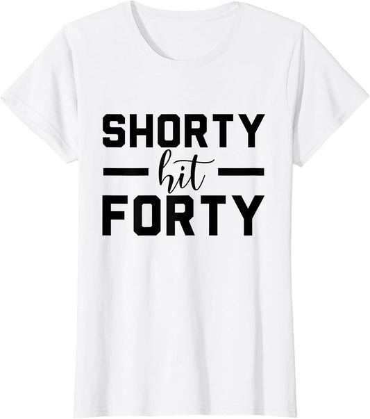 Shorty Hit Forty, 40th Birthday, Shorty Hit 40 Women