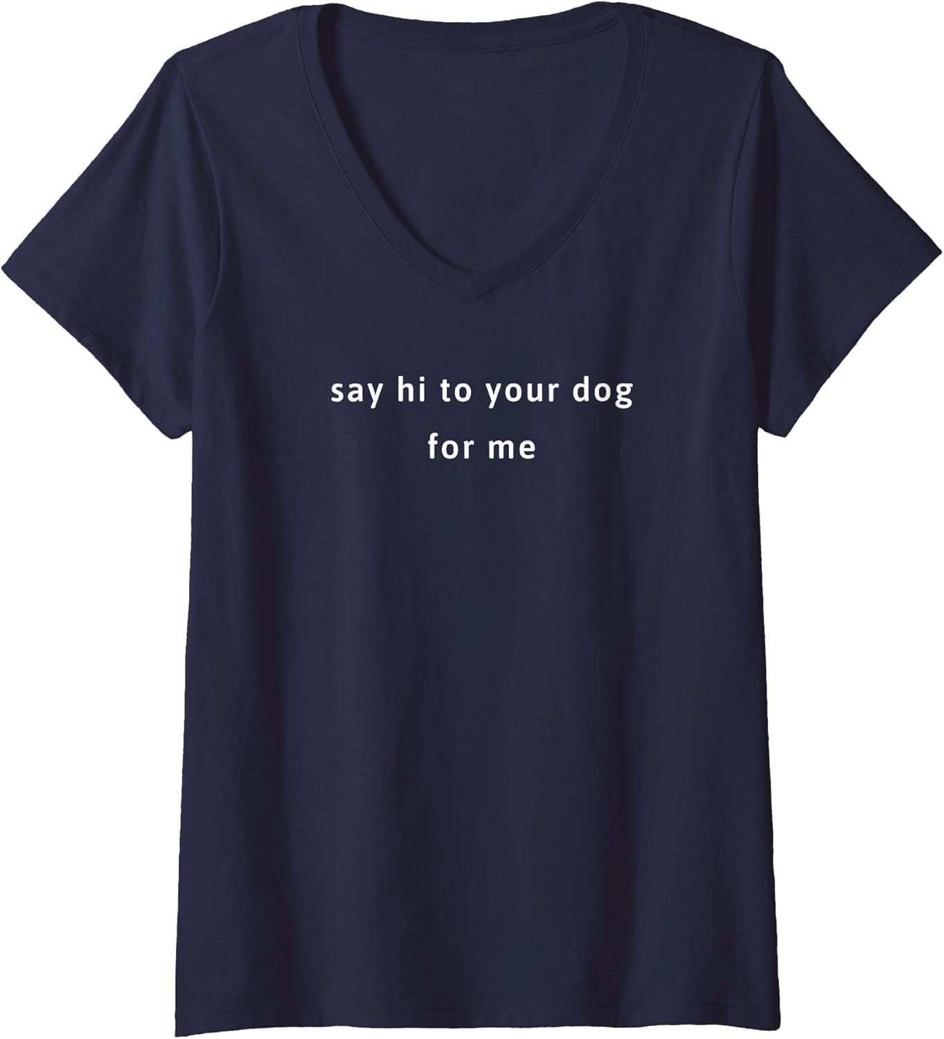 Women's Say hi to Your Dog for me Men Women V-Neck