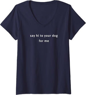 Women's Say hi to Your Dog for me Men Women V-Neck