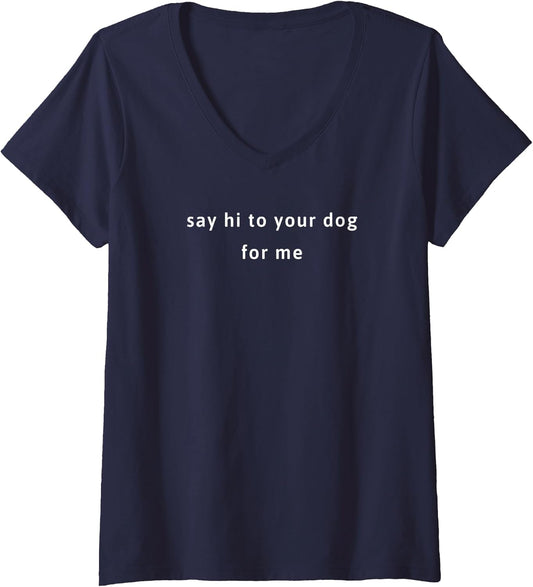 Women's Say hi to Your Dog for me Men Women V-Neck
