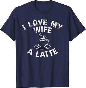 Funny Coffee Shirt I Love My Wife A Latte Couples