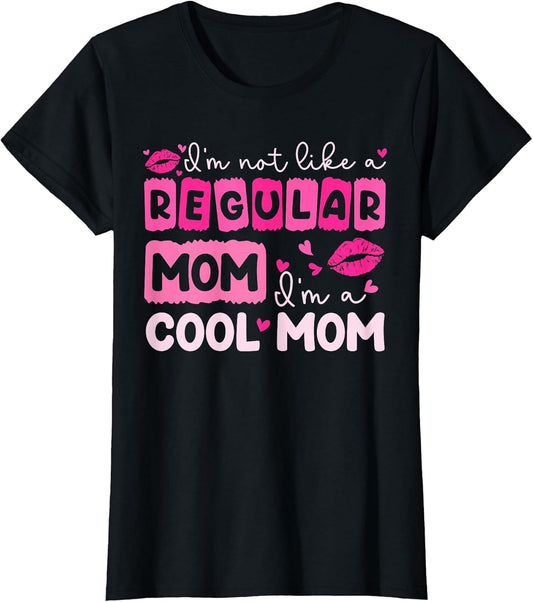 Mother's Day I'm Not Like A Regular Mom I'm A Cool Mom