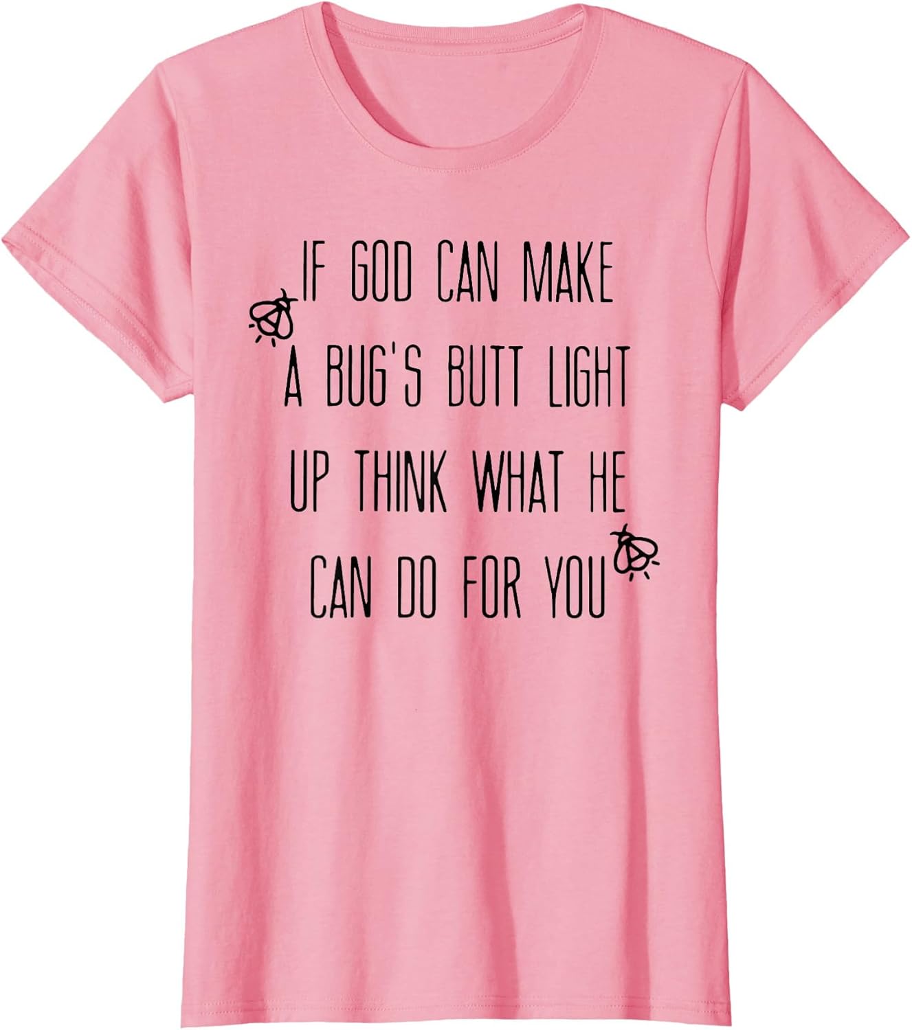 If God Can Make A Bug's Butt Light Up Think What He Can Do