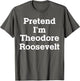 Pretend I'm Theodore Roosevelt Costume Halloween History