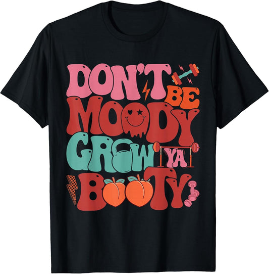 Groovy Don’t Be Moody Grow Ya Booty Funny Fitness Workout