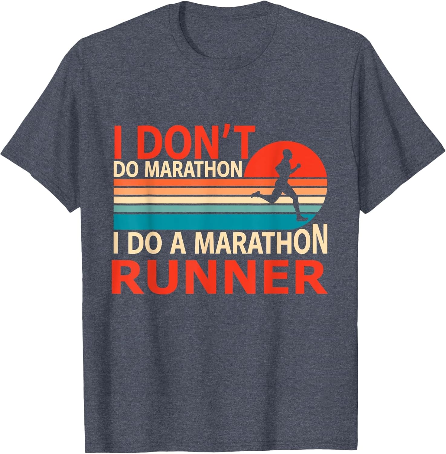 Marathoner i Don't do Marathons i do a Marathon Runner