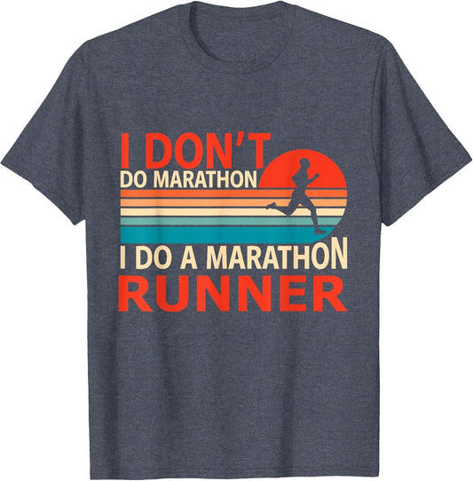 Marathoner i Don't do Marathons i do a Marathon Runner