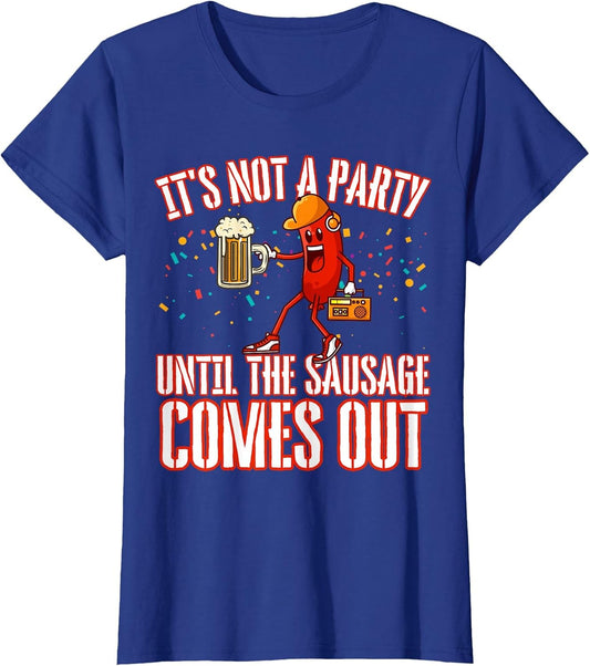 It's Not A Party Until The Sausage Comes Out Funny