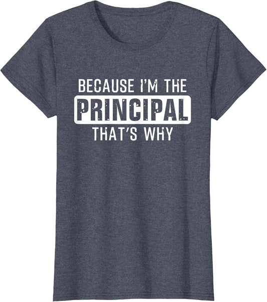 Because I'm The Principal That's why - Funny Principal