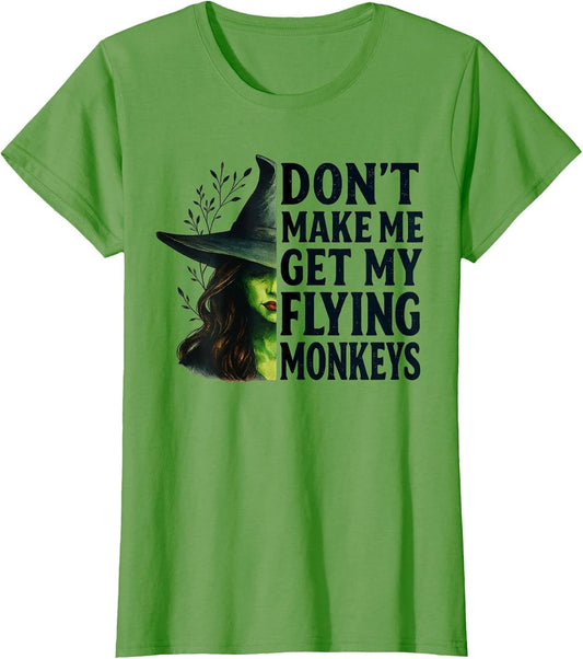 Don't Make Me Get My Flying Monkeys Funny Witch Halloween