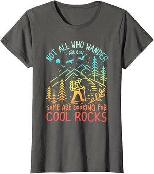 Not All Who Wander are Lost Some are Looking for Cool Rocks