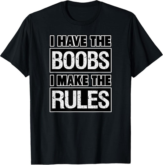 Funny Design I Have the Boobs I Make the Rules Humor