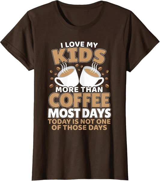 I Love My Kids More Than Coffee Most Days