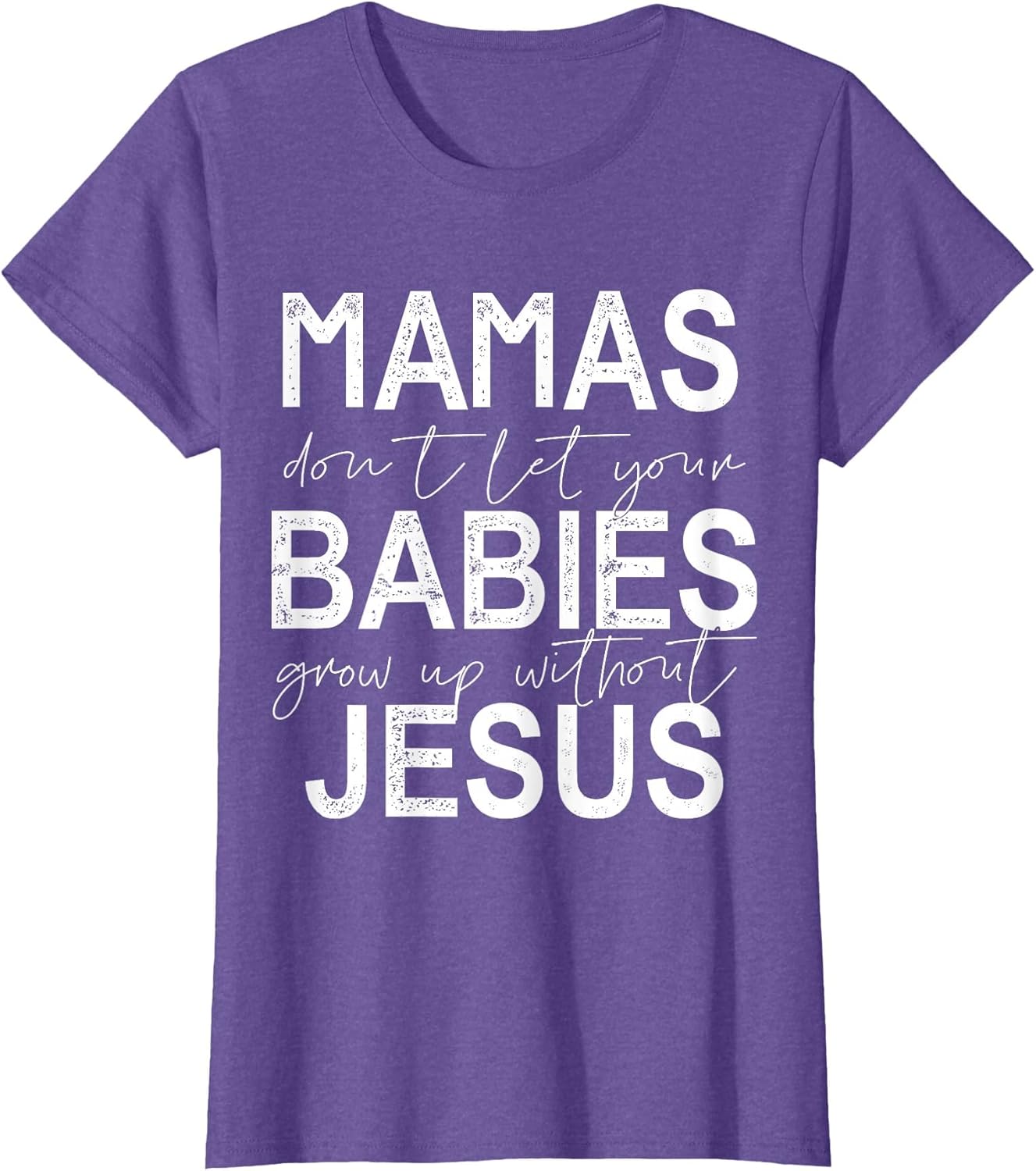 Mamas Don't Let Your Babies Grow Up Without Jesus