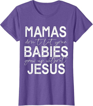 Mamas Don't Let Your Babies Grow Up Without Jesus