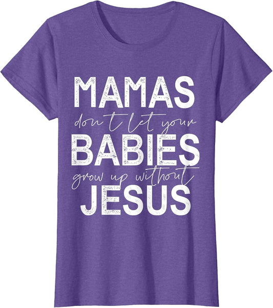 Mamas Don't Let Your Babies Grow Up Without Jesus