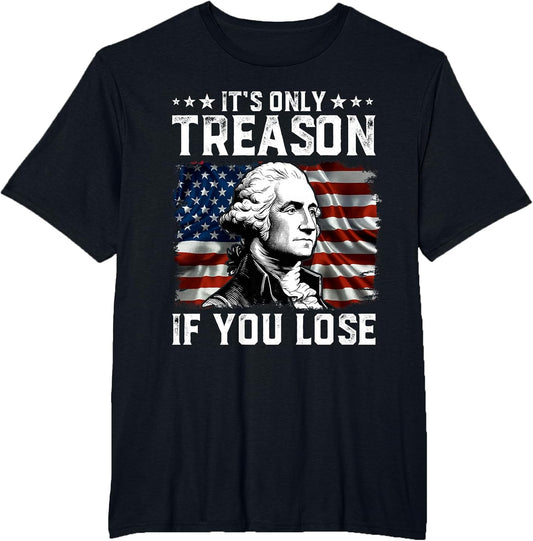 George Washington It's Only Treason If You Lose 4th of July