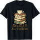 Booked All Weekend Funny Reading Coffee Lover Bookworm