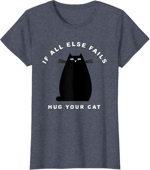 If All Else Fails Hug Your Cat for cat Lovers and Owners