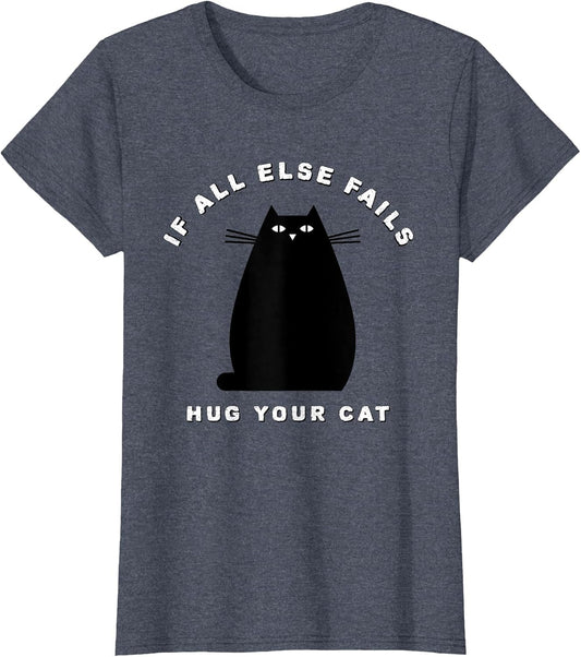 If All Else Fails Hug Your Cat for cat Lovers and Owners
