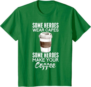 Some Heroes Wear Capes Some Heroes Make Your Coffee Barista