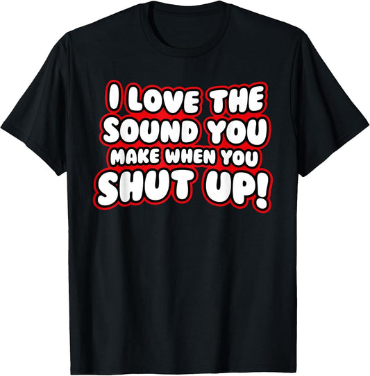 I Love The Sound You Make When You Shut Up