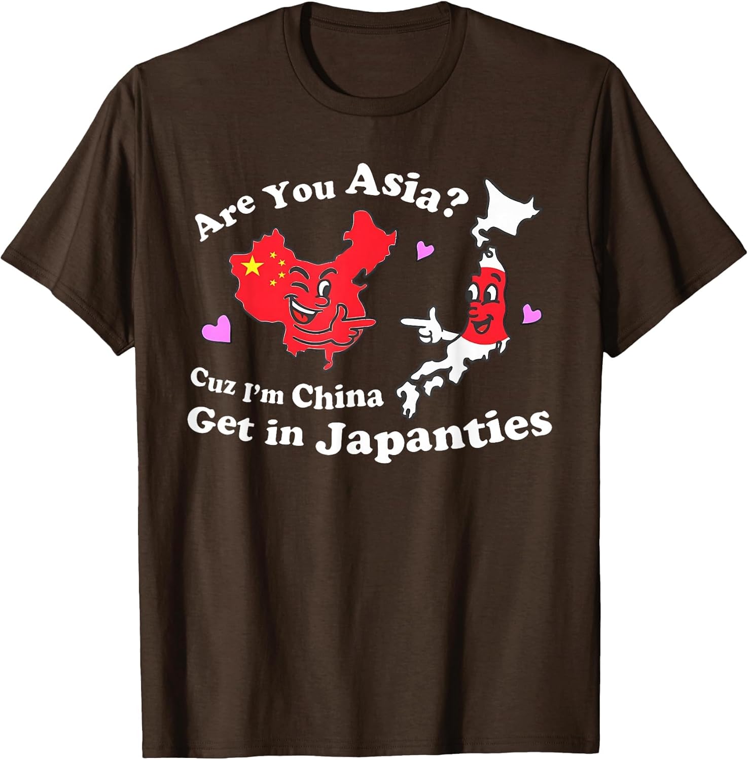 are You Asia C.u.z I'm China Get in Japanties Funny Quote