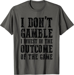 I Don't Gamble I Invest in The Outcome of The Game Funny