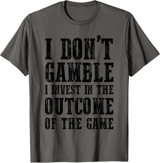 I Don't Gamble I Invest in The Outcome of The Game Funny