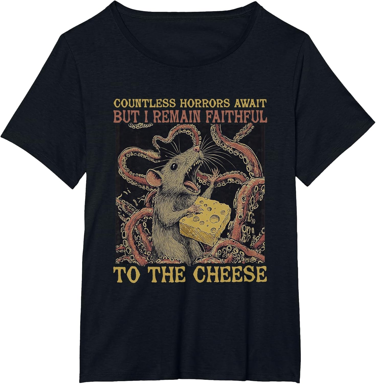 Countless Horrors Await But I Remain Faithful to The Cheese